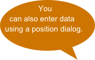 You can also enter data using a position dialog.